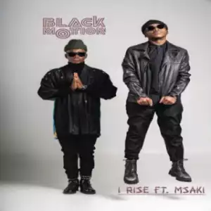 Black Motion - I Rise (Radio Edit) Ft.  Msaki